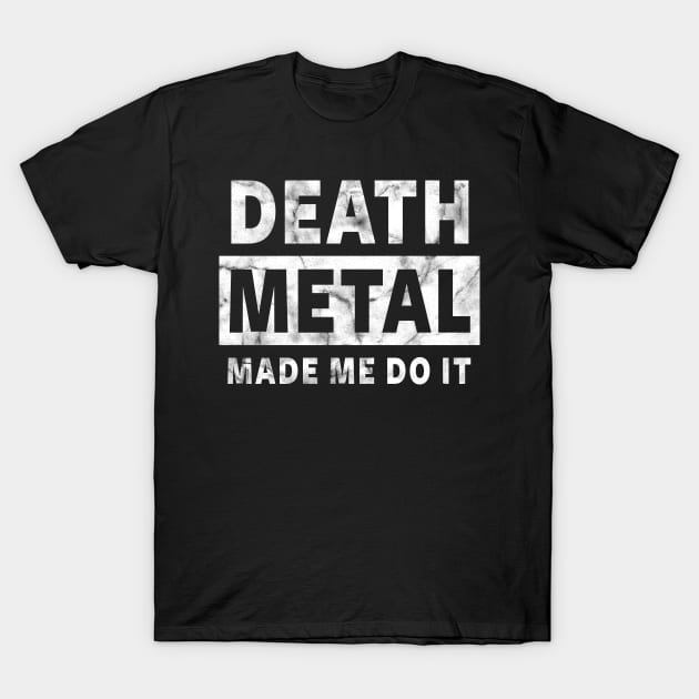 DEATH METAL MADE ME DO IT - FUNNY DEATH METAL T-Shirt by ShirtFace